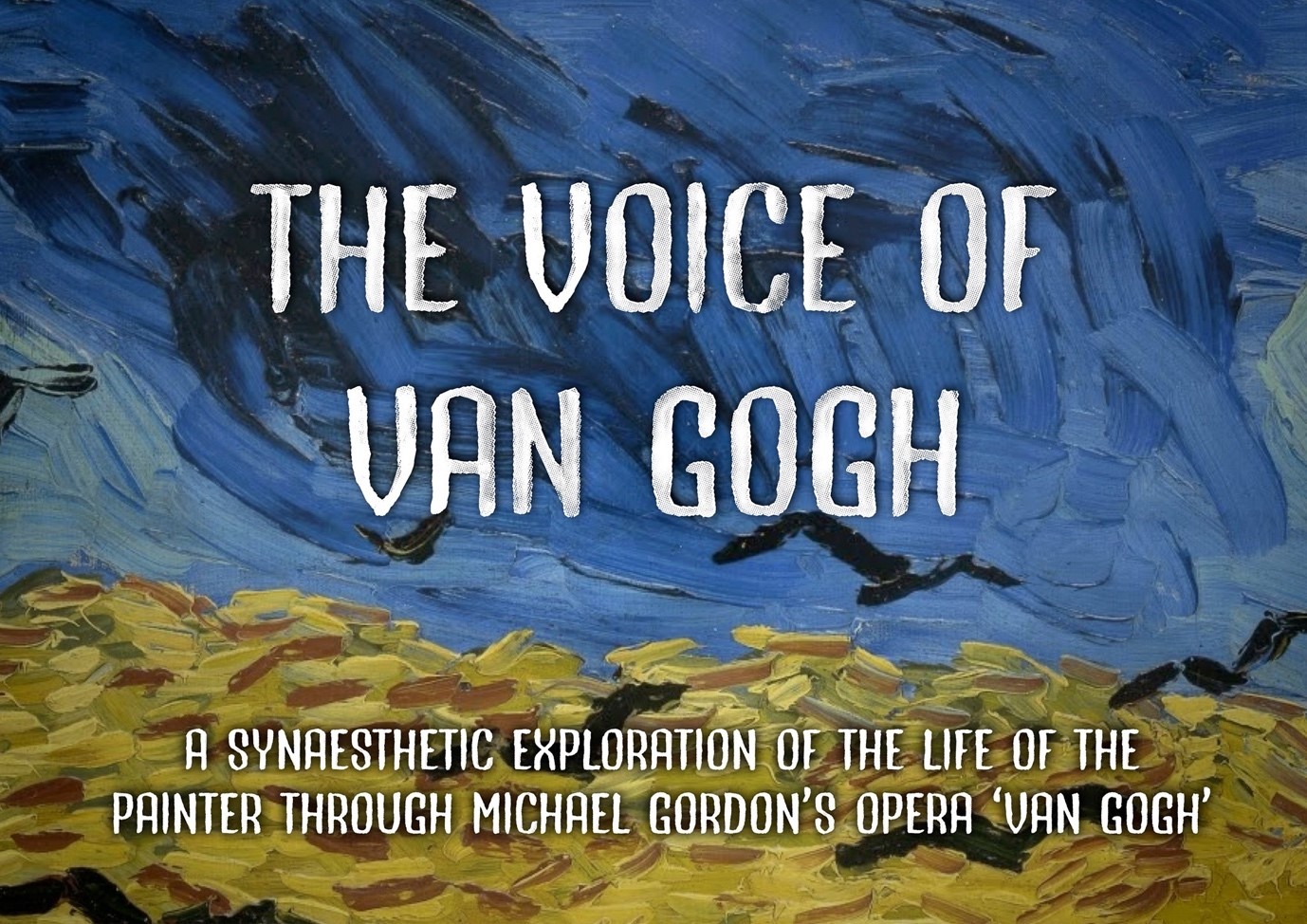 The Voice of Van Gogh: a synaesthetic exploration of the life of the painter through Michael Gordon’s opera “Van Gogh”